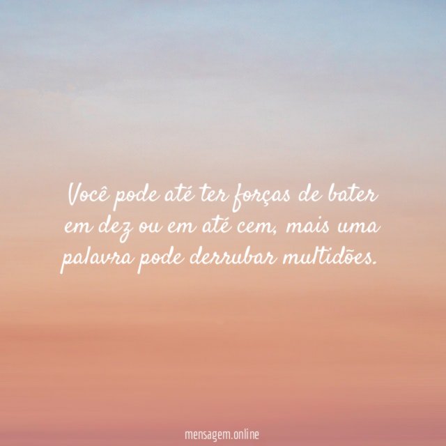 Você pode até ter forças de bater em