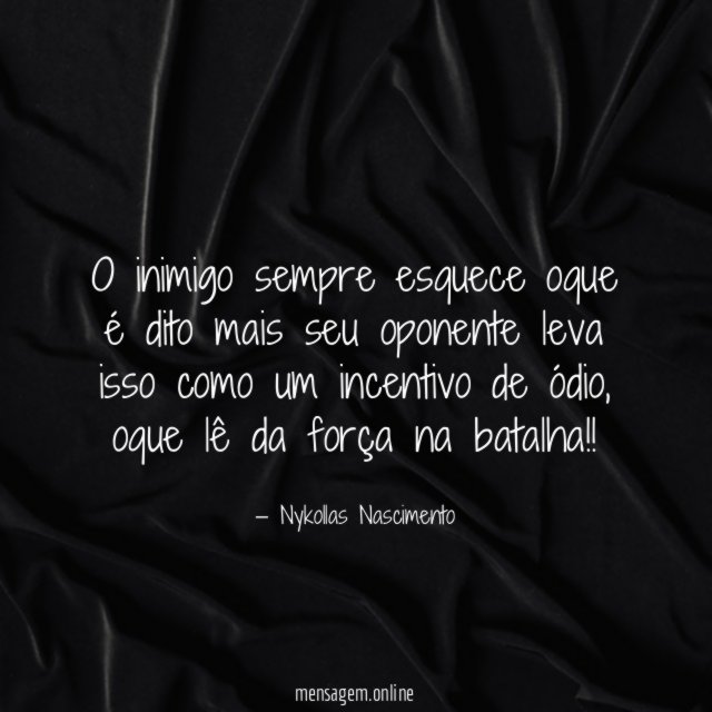 O inimigo sempre esquece oque é dito mais