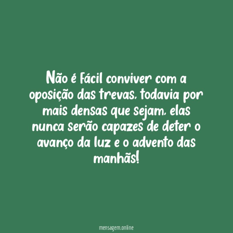 Não é fácil conviver com a oposição das trevas