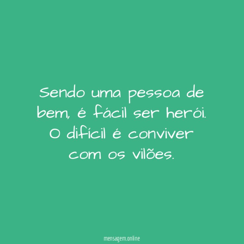 Sendo uma pessoa de bem