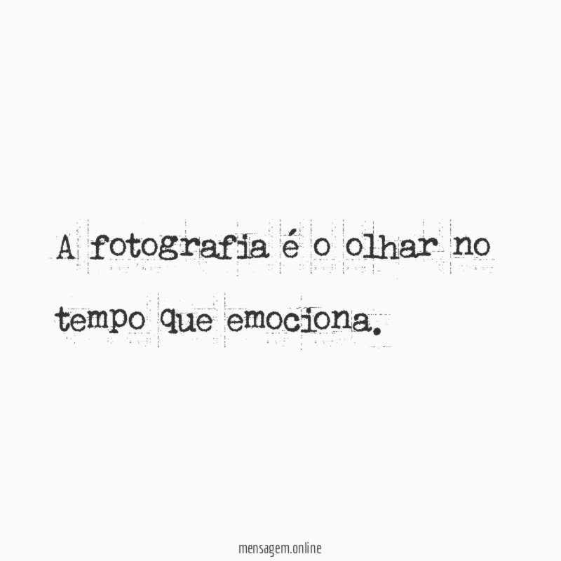 A fotografia é o olhar no tempo que emociona