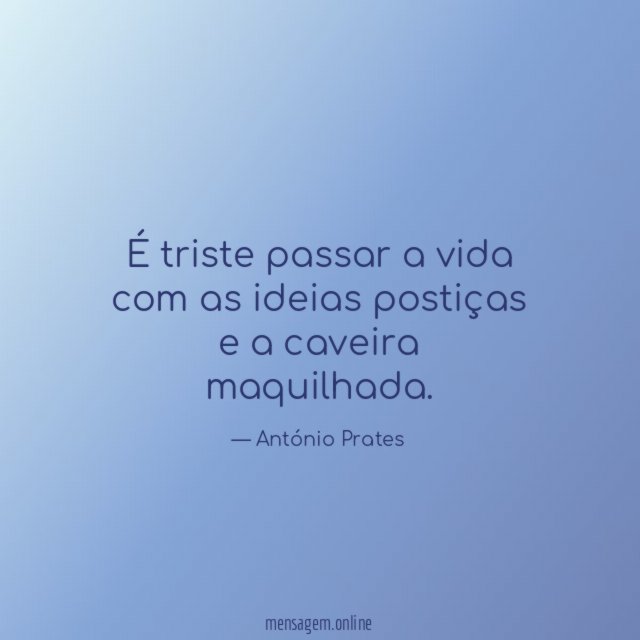 É triste passar a vida com as ideias