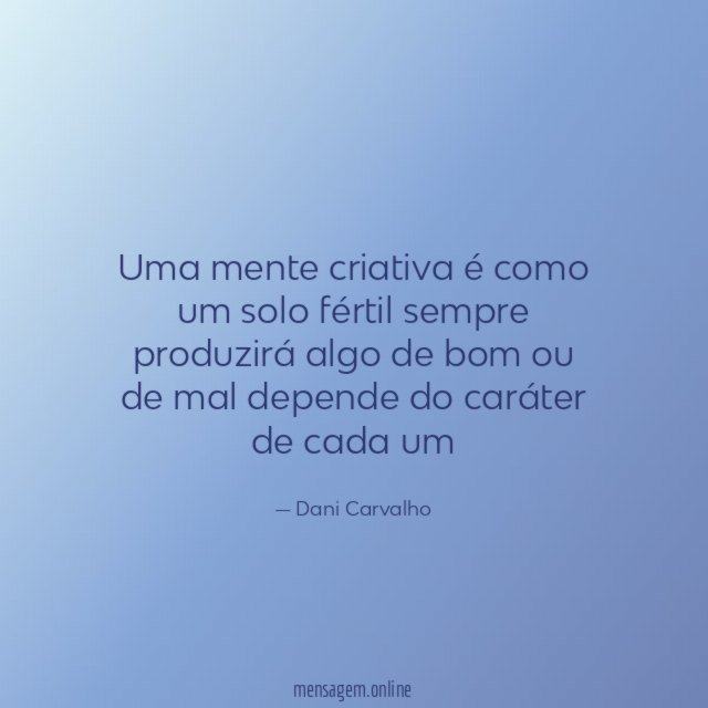 Uma mente criativa é como um solo fértil