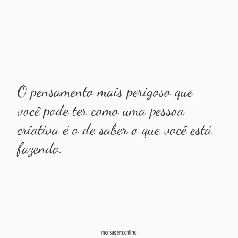 O pensamento mais perigoso que você pode ter