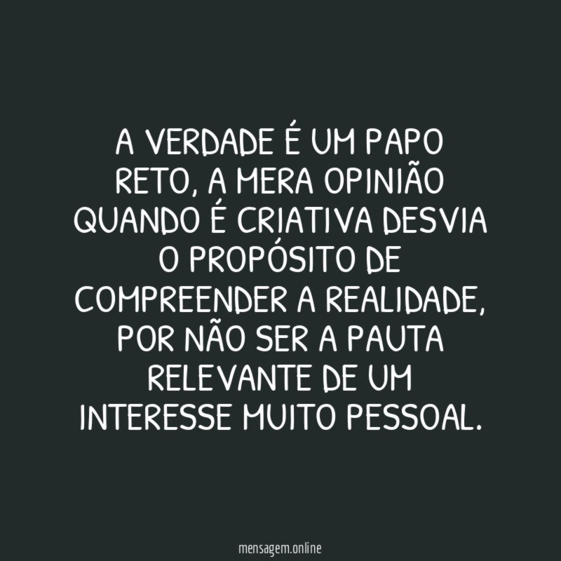 A verdade é um papo reto