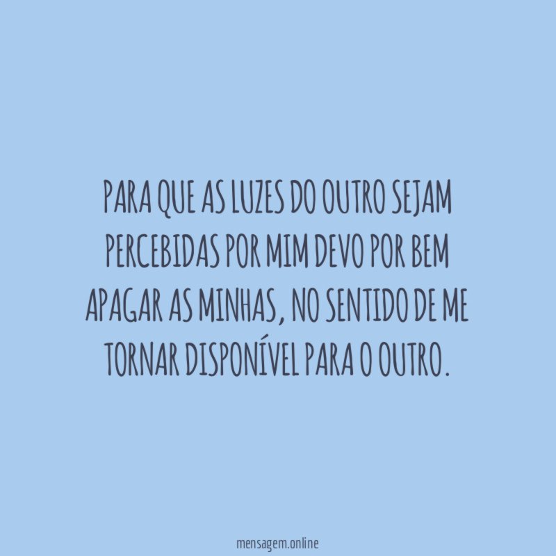 Para que as luzes do outro sejam percebidas