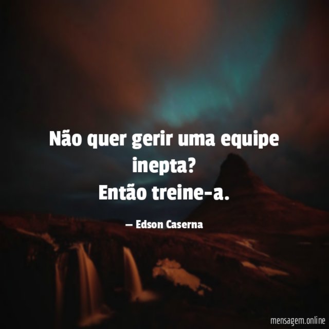 Não quer gerir uma equipe inepta