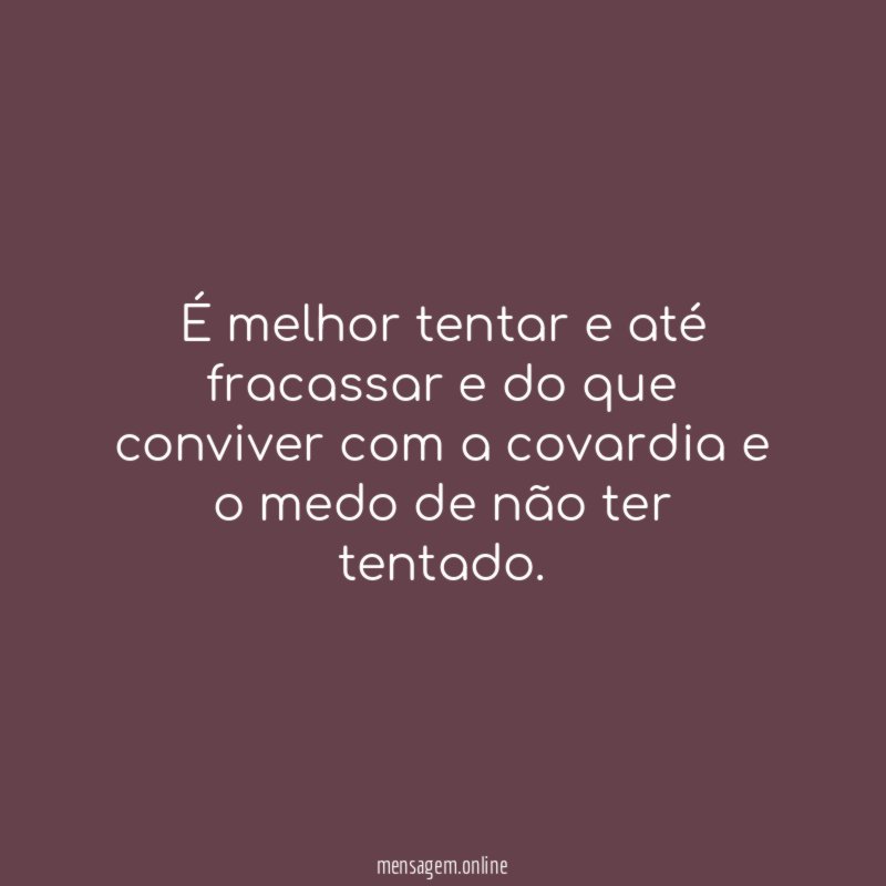 É melhor tentar e até fracassar e do