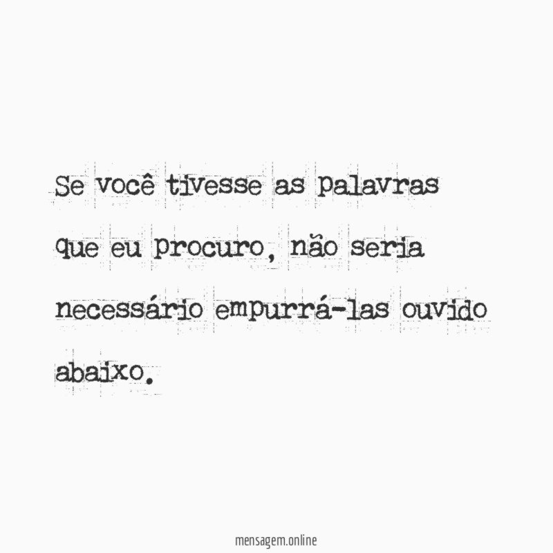 Se você tivesse as palavras que eu procuro