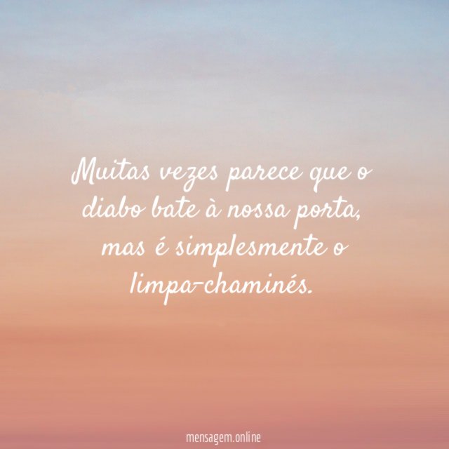 Muitas vezes parece que o diabo bate à nossa porta