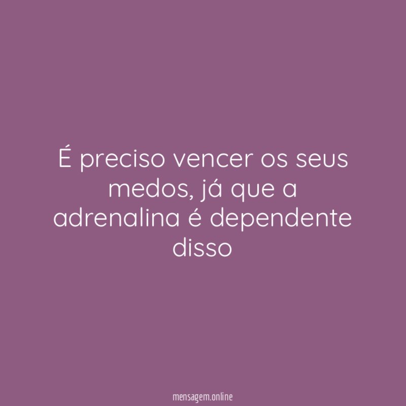 É preciso vencer os seus medos