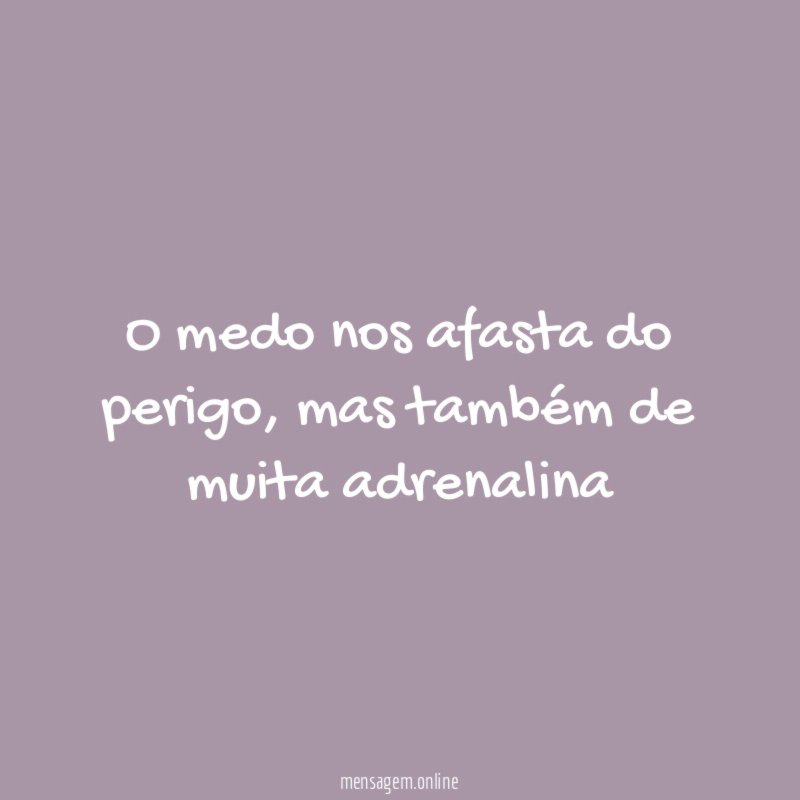 O medo nos afasta do perigo