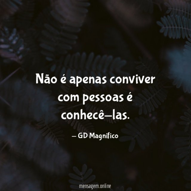 não é apenas conviver com pessoas é conhecê-las