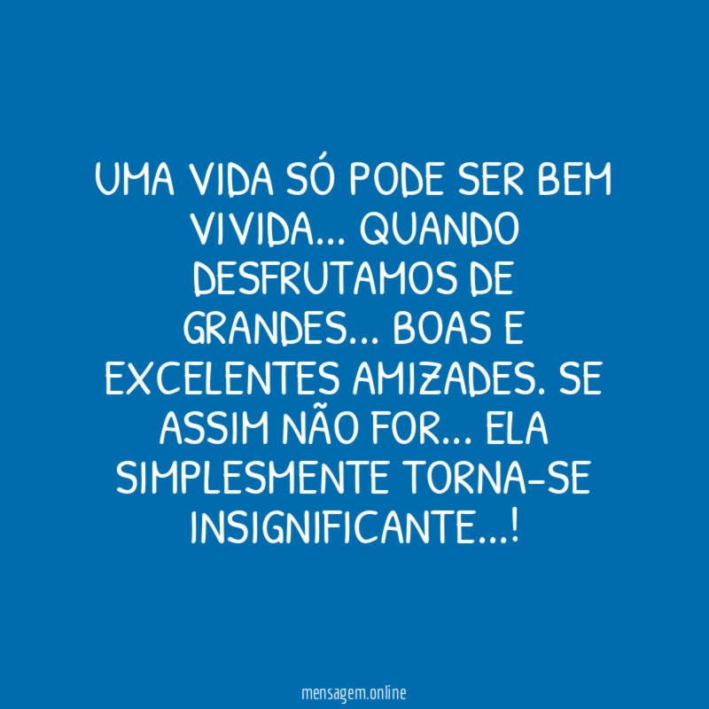 Uma vida só pode ser bem vivida
