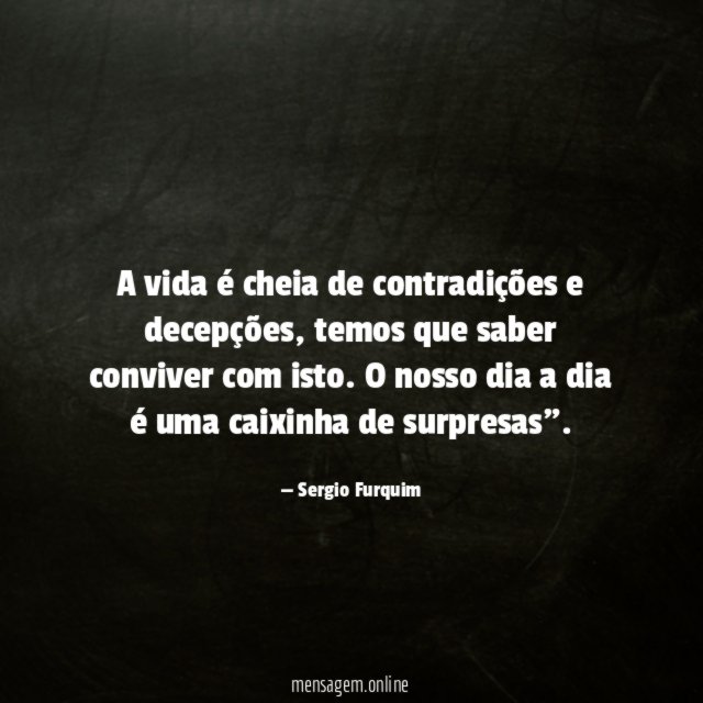 A vida é cheia de contradições e decepções