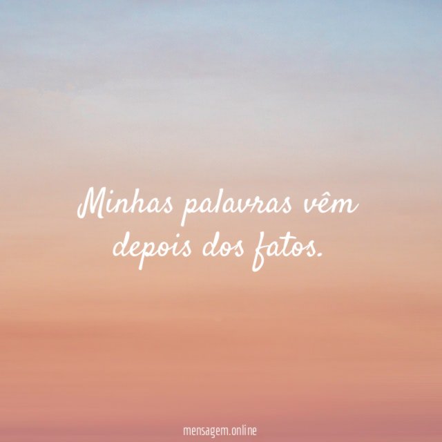 Minhas palavras vêm depois dos fatos
