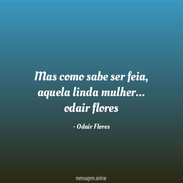 Mas como sabe ser feia
