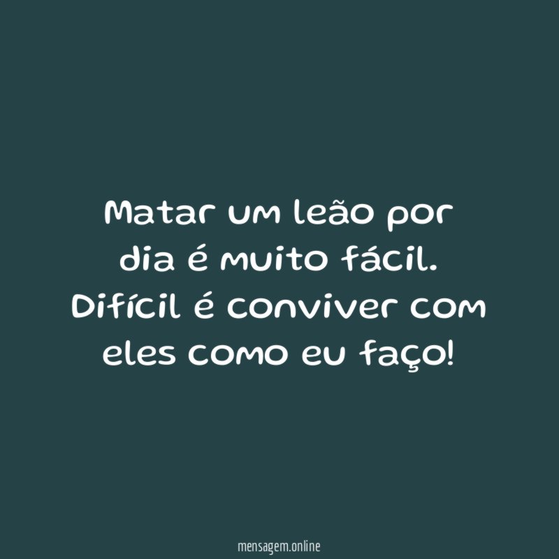 Matar um leão por dia é muito fácil