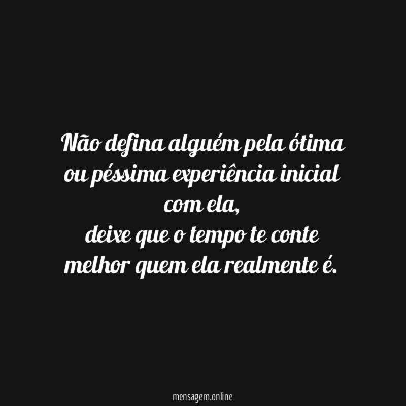Não defina alguém pela ótima ou péssima experiência