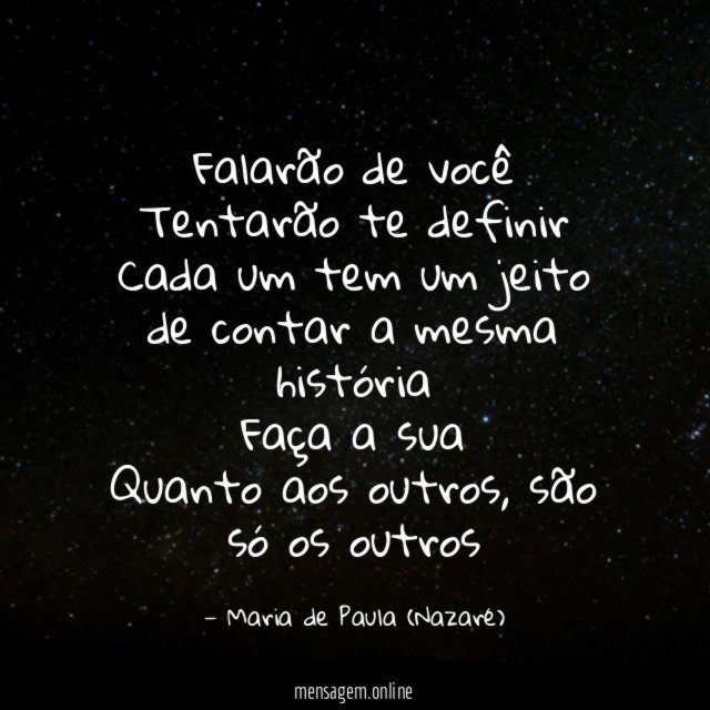 Falarão de você Tentarão te definir Cada um tem um