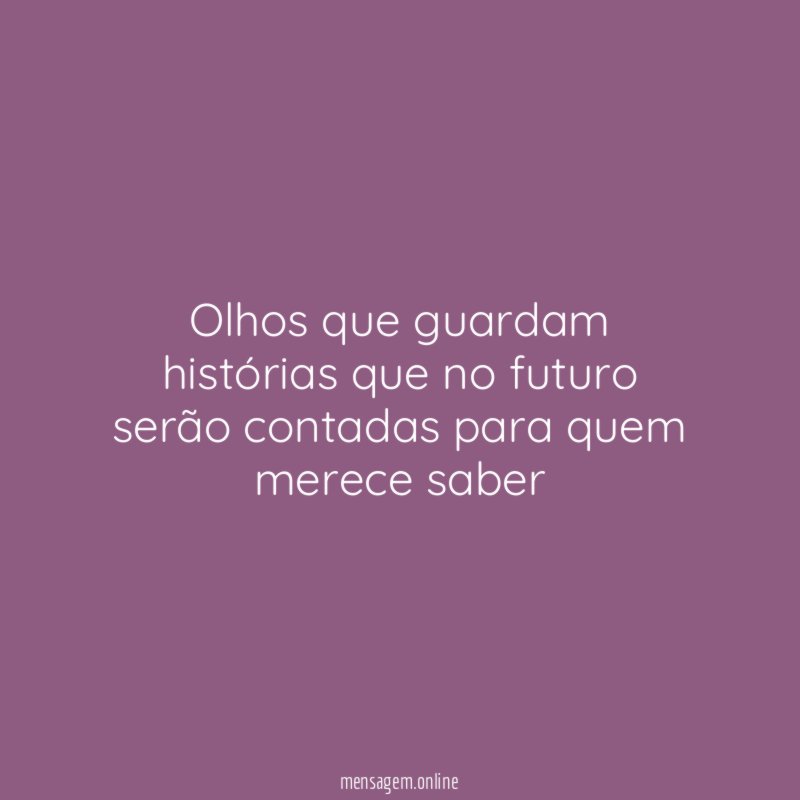 Olhos que guardam histórias que no futuro serão