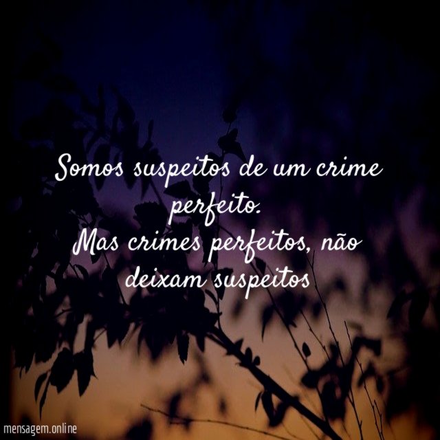 Somos suspeitos de um crime perfeito
