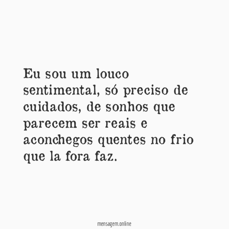 Eu sou um louco sentimental