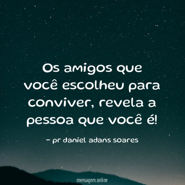 os amigos que você escolheu para conviver