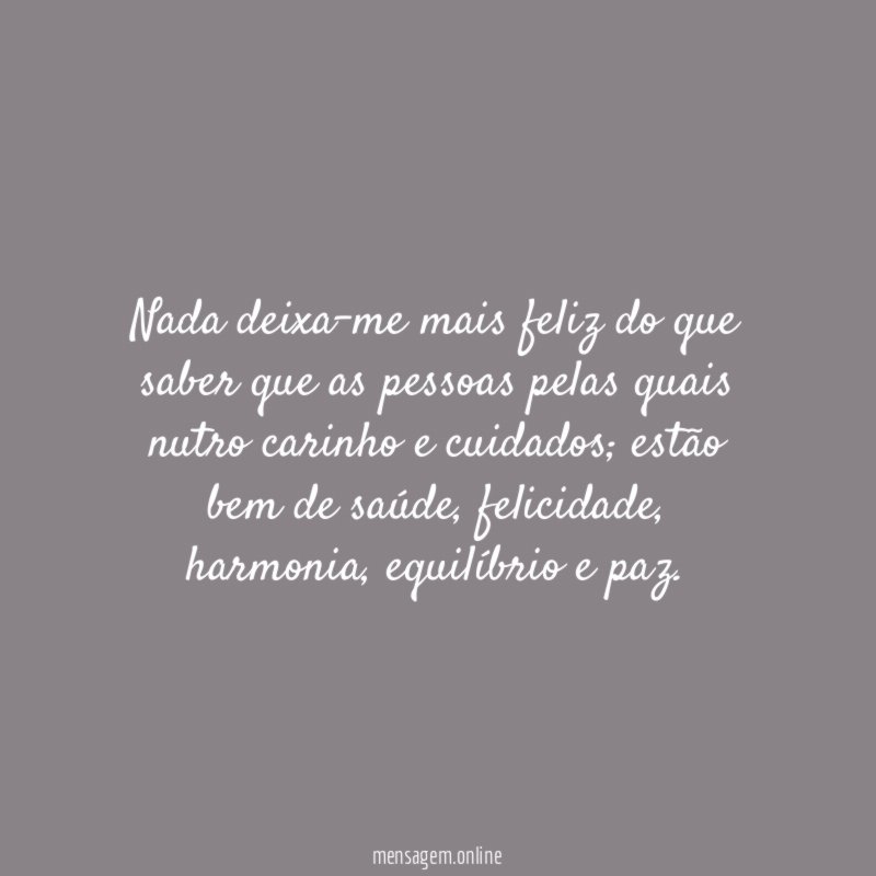 Nada deixa-me mais feliz do que saber que