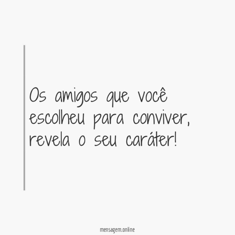 Os amigos que você escolheu para conviver