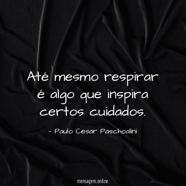 Até mesmo respirar é algo que inspira certos cuidados