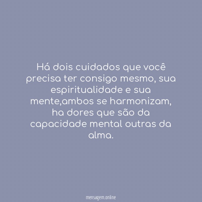 Há dois cuidados que você precisa ter consigo mesmo
