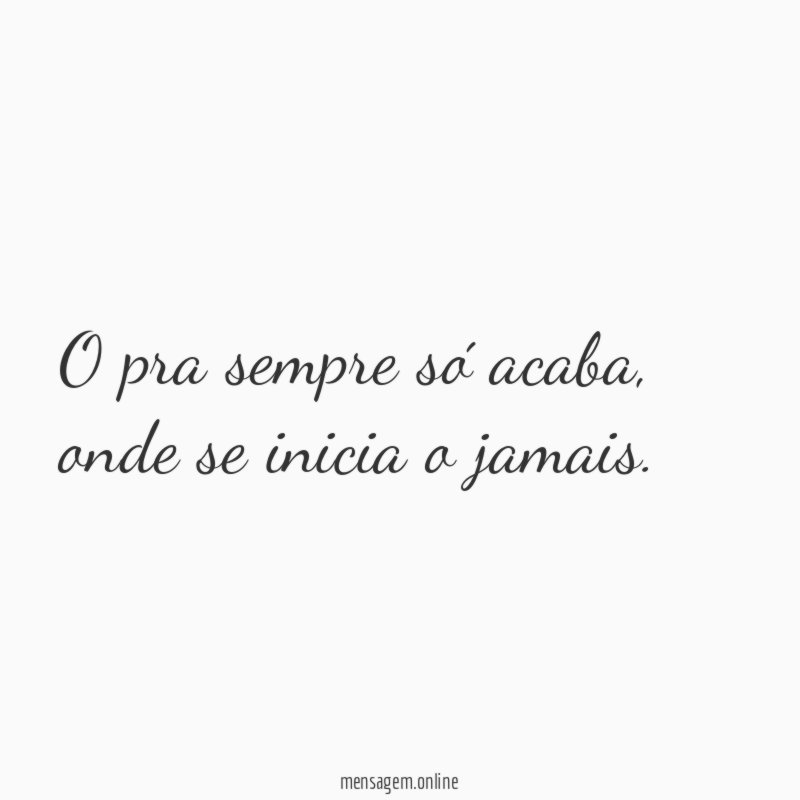 O pra sempre só acaba
