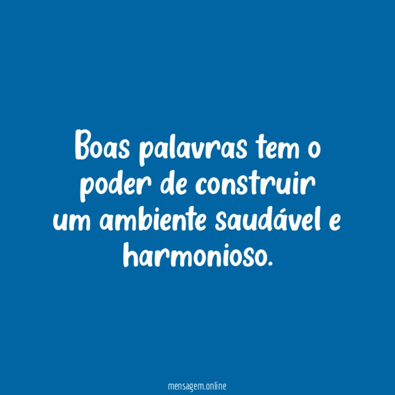 Boas palavras tem o poder de construir um ambiente