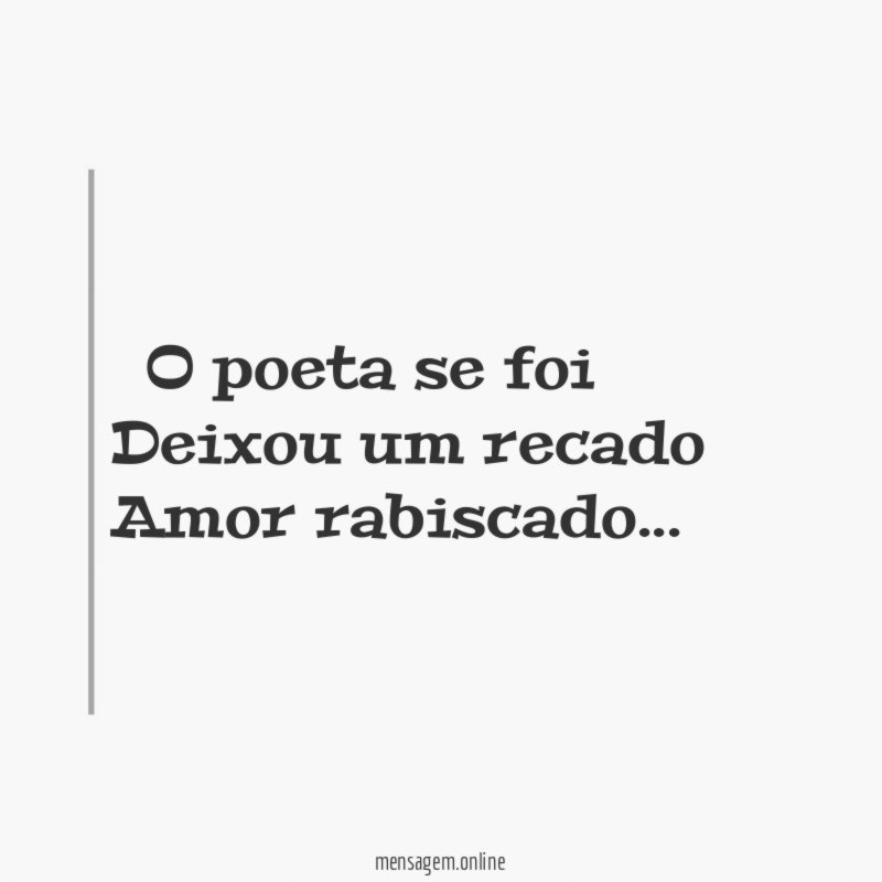 ” O poeta se foi Deixou um recado Amor rabiscado