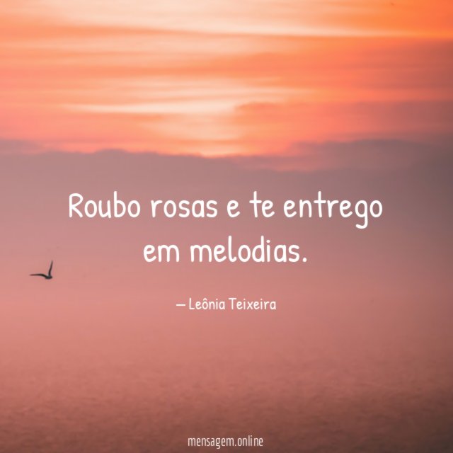 Roubo rosas e te entrego em melodias