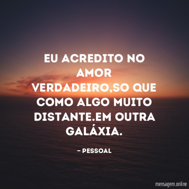Eu acredito no amor verdadeiro