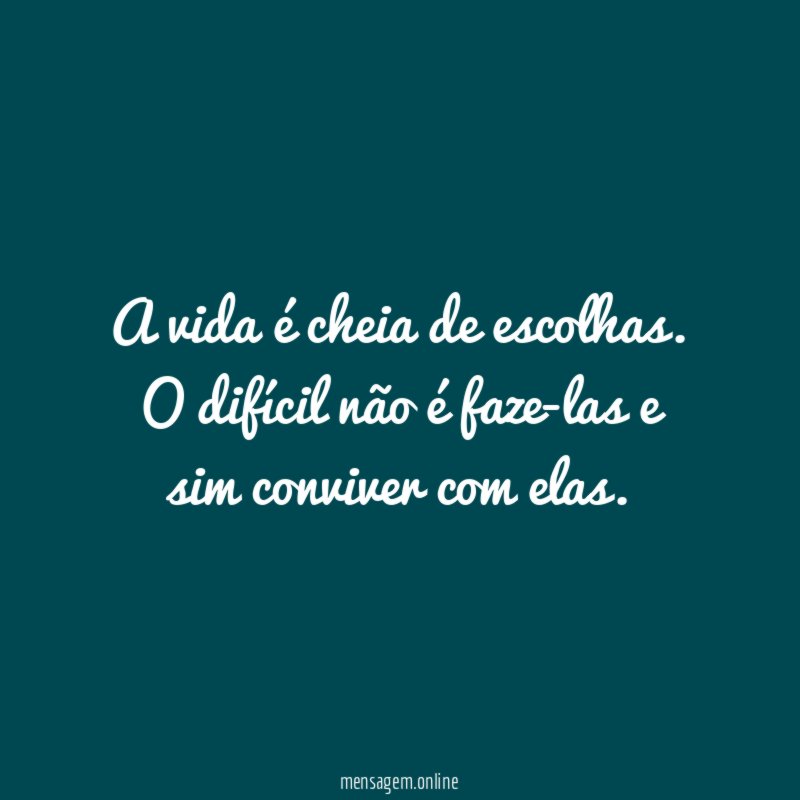 A vida é cheia de escolhas