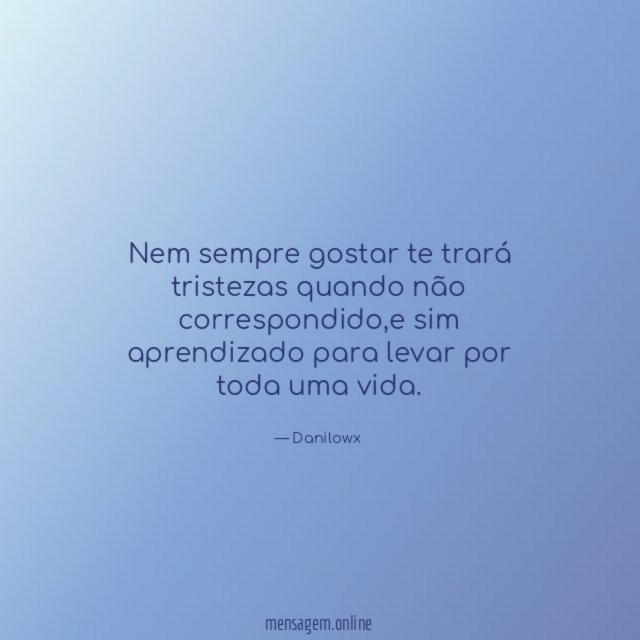 Nem sempre gostar te trará tristezas quando não correspondido