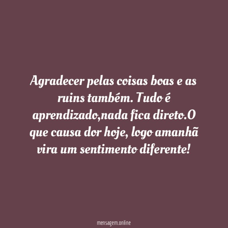 Agradecer pelas coisas boas e as ruins também