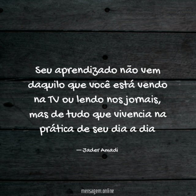 Seu aprendizado não vem daquilo que você está