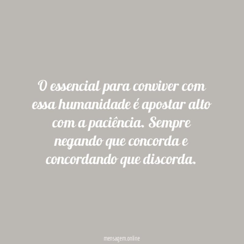 O essencial para conviver com essa humanidade é