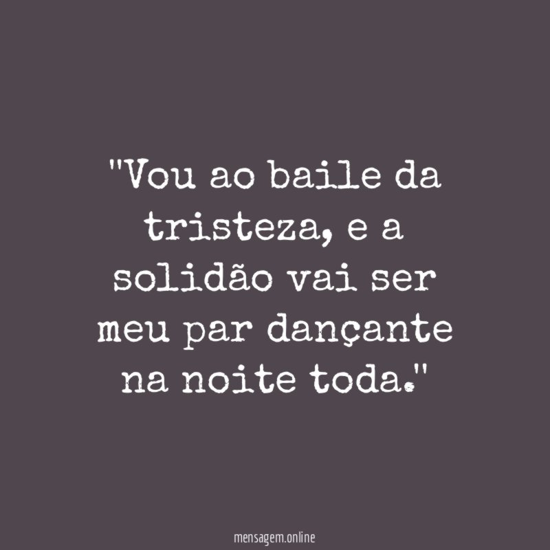 'Vou ao baile da tristeza