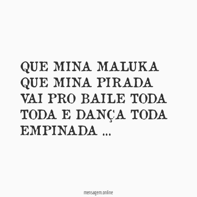 QUE MINA MALUKA QUE MINA PIRADA VAI PRO