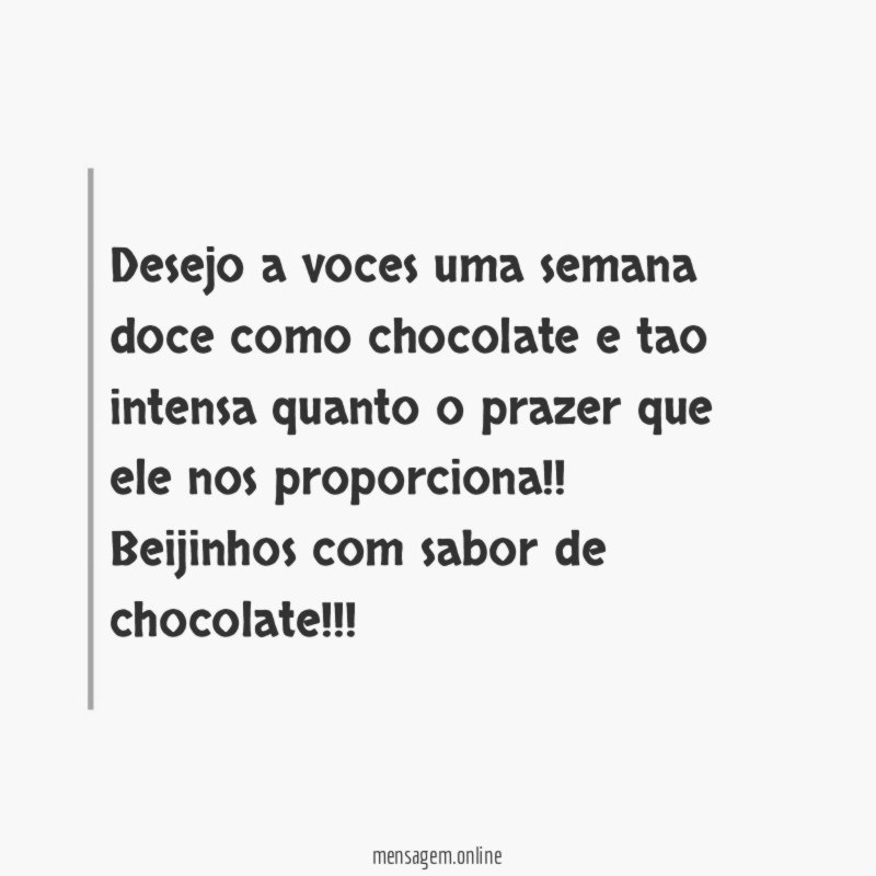 Desejo a voces uma semana doce como chocolate