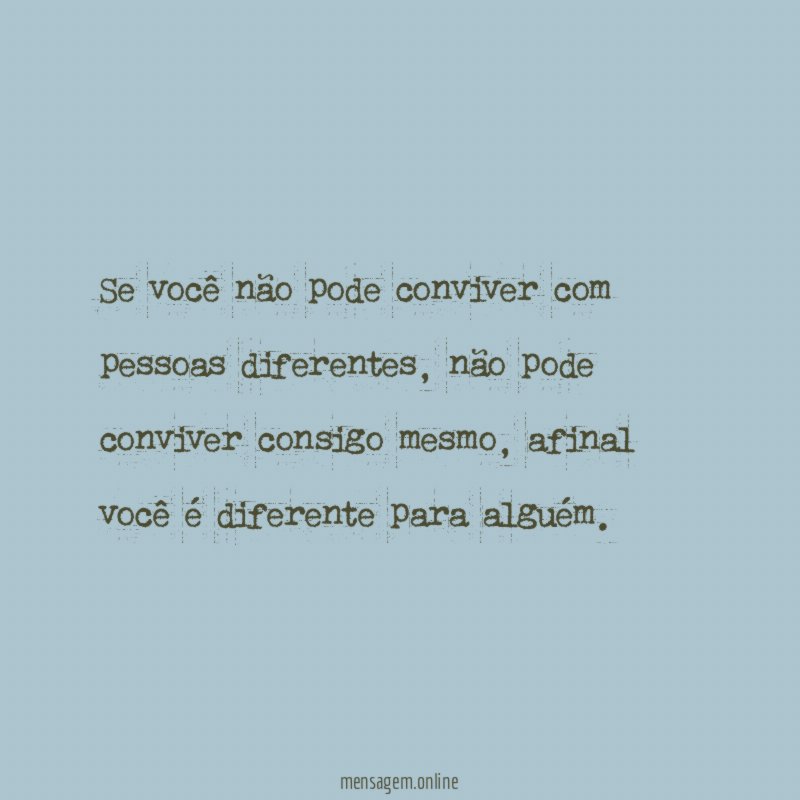 Se você não pode conviver com pessoas diferentes