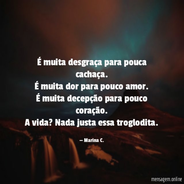 É muita desgraça para pouca cachaça