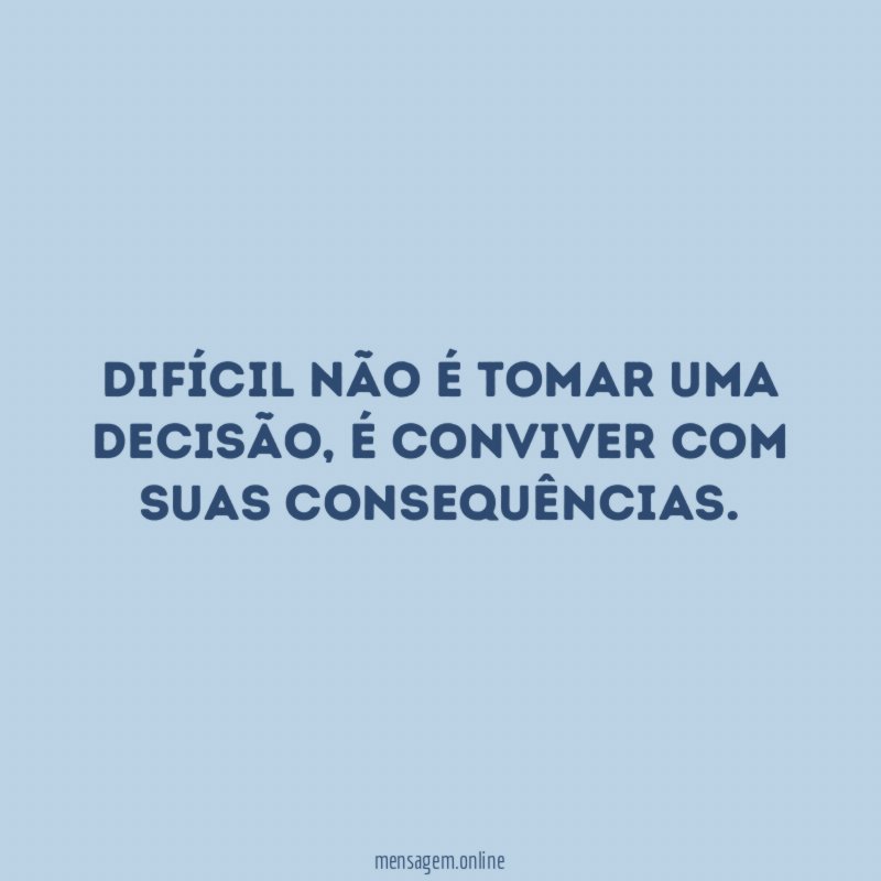 Difícil não é tomar uma decisão