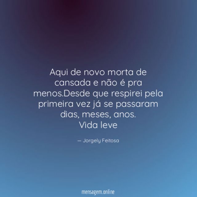 Aqui de novo morta de cansada e não é pra menos
