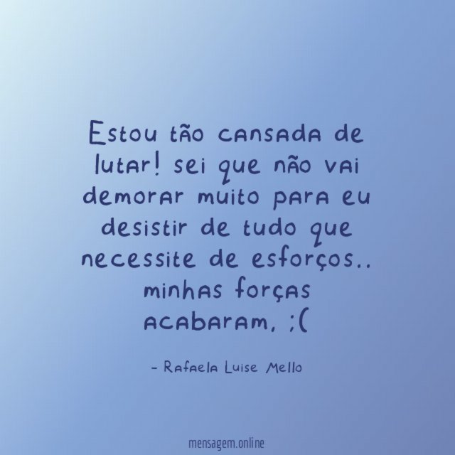 Estou tão cansada de lutar